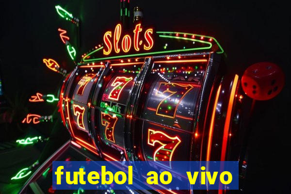 futebol ao vivo hoje futemax